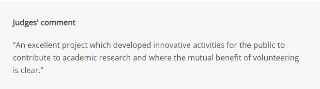 quote that says "An excellent project which developed innovative activities for the public to contribute to academic research and where the mutual benefit of volunteering is clear"